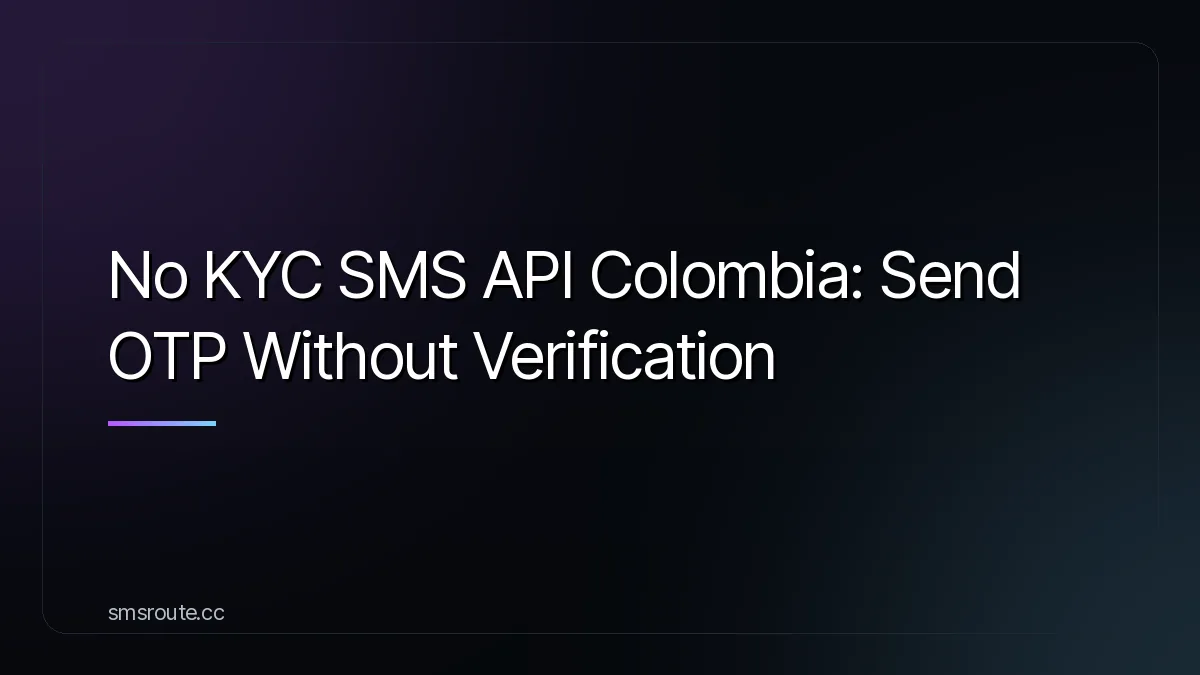No KYC SMS API Colombia: Send OTP Without Verification — smsroute