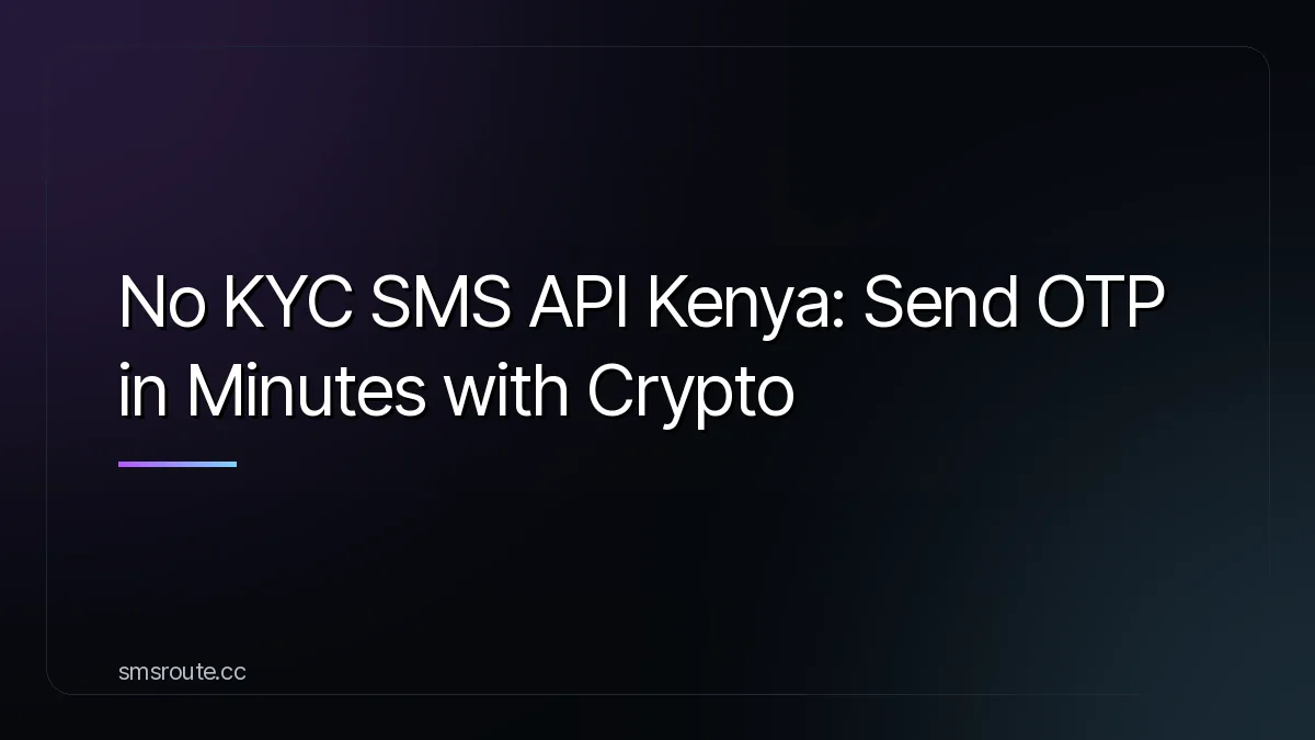 No KYC SMS API Kenya: Send OTP in Minutes with Crypto — smsroute