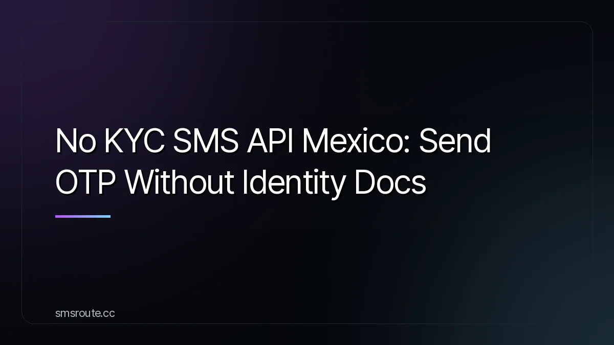 No KYC SMS API Mexico: Send OTP Without Identity Docs — smsroute