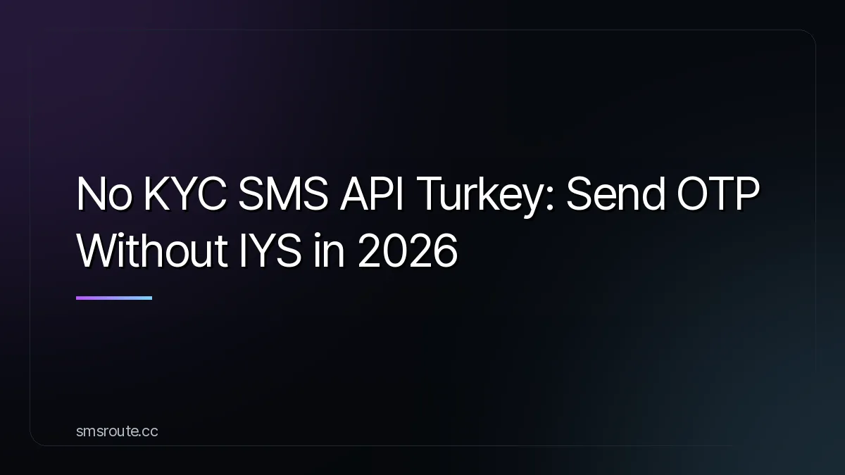 No KYC SMS API Turkey: Send OTP Without IYS in 2026 — smsroute