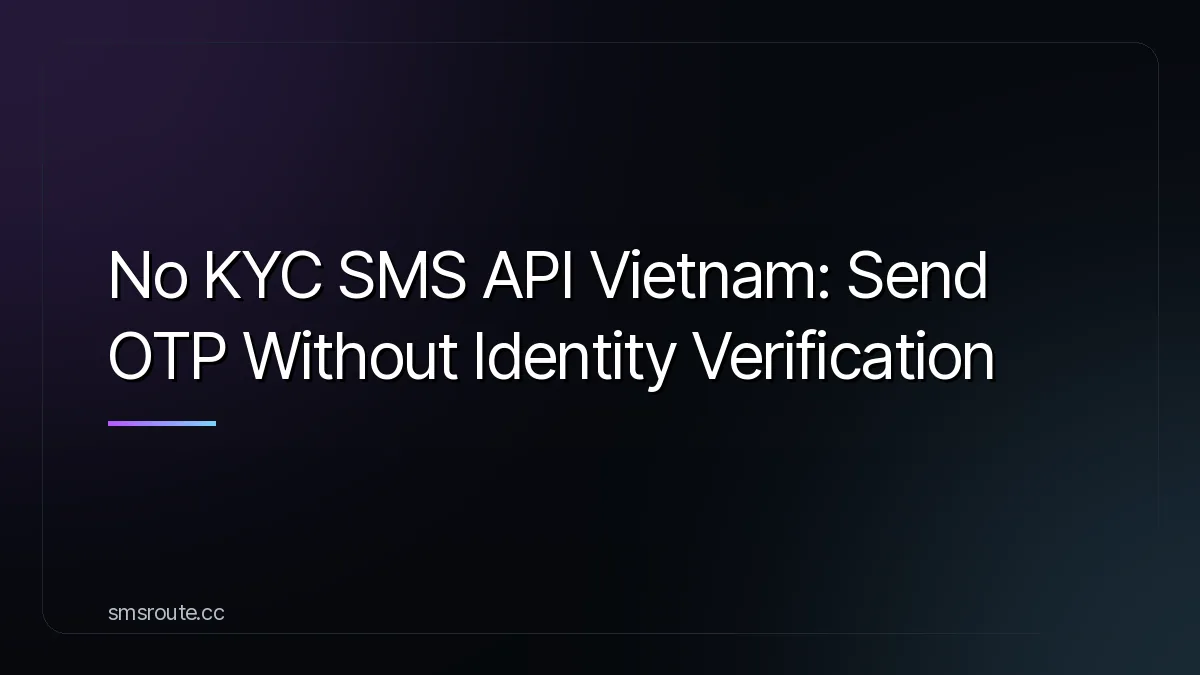No KYC SMS API Vietnam: Send OTP Without Identity Verification — smsroute