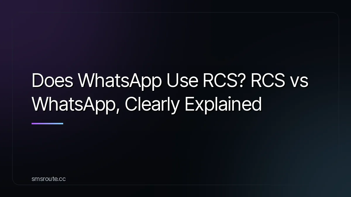 Does WhatsApp Use RCS? RCS vs WhatsApp, Clearly Explained — smsroute