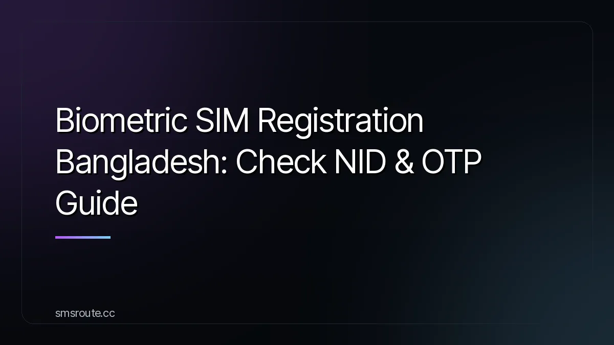 Biometric SIM Registration Bangladesh: Check NID & OTP Guide — smsroute