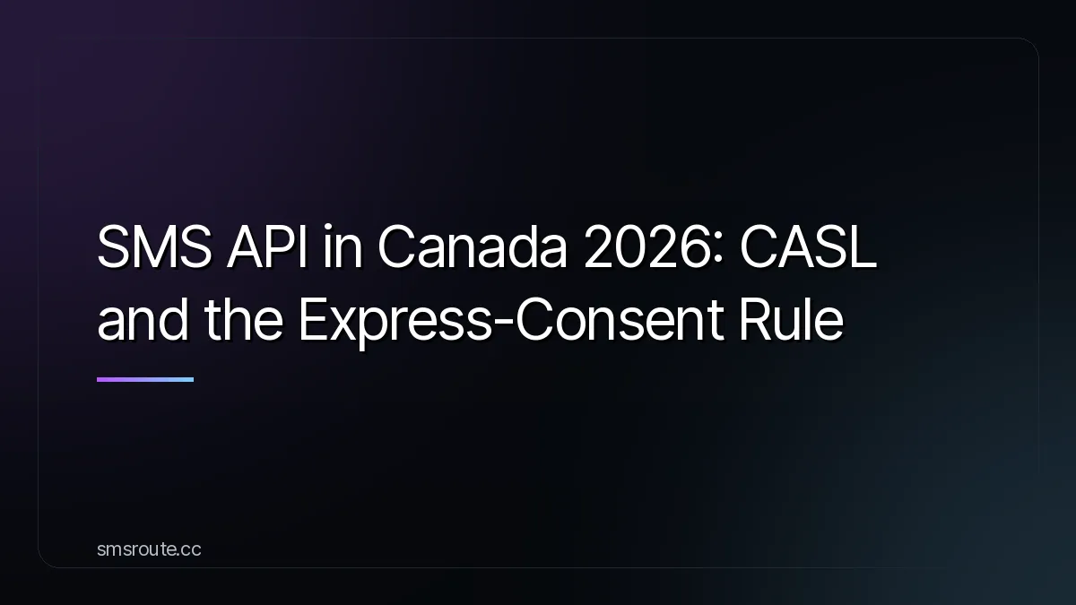 SMS API in Canada 2026: CASL and the Express-Consent Rule — smsroute