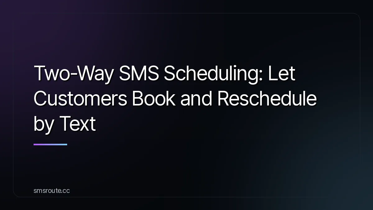 Two-Way SMS Scheduling: Let Customers Book and Reschedule by Text — smsroute