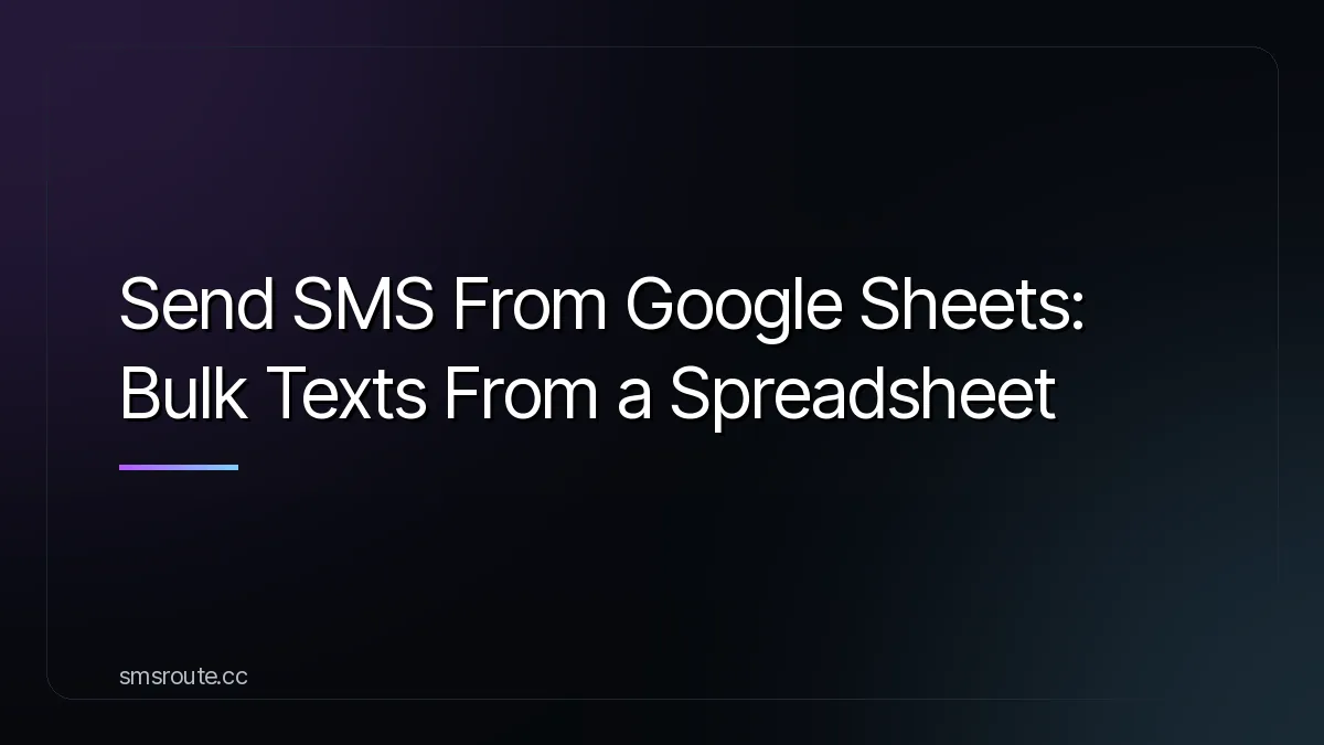 Send SMS From Google Sheets: Bulk Texts From a Spreadsheet — smsroute