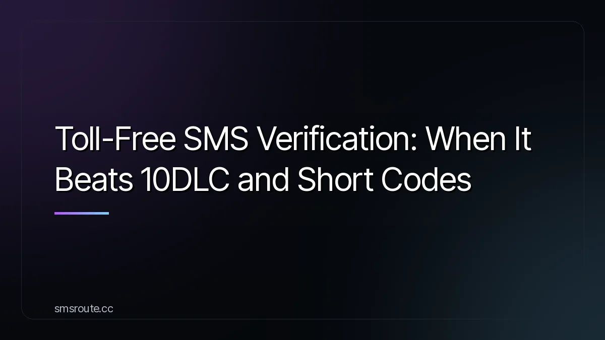 Toll-Free SMS Verification: When It Beats 10DLC and Short Codes — smsroute