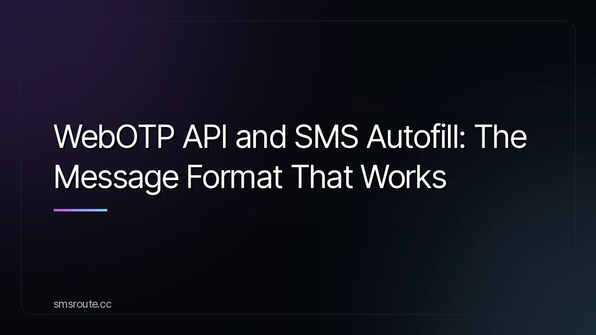 WebOTP API SMS autofill guide: format, setup and browser support for 2026 — smsroute
